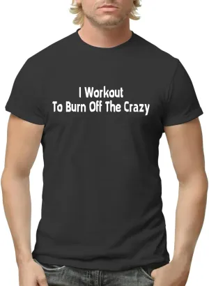 I Workout to Burn Off The Crazy - Funny Men's Adult Short Sleeve T-Shirt CP05 Black