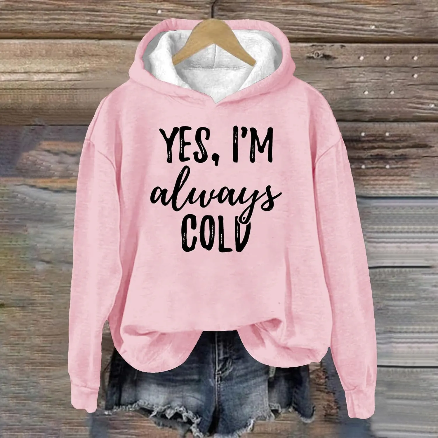 Yes I'm Always Cold Hooded Sweatshirt for Women Plus Size Funny Letter Printed Tops Fall Colder Gift Hoodies Pullover